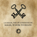 LA MAGIE, PAR OÙ COMMENCER? : Ce qu'on ne vous dit pas dans les livres